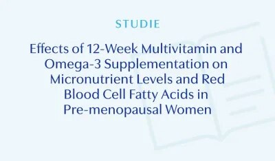 Effects of 12-Week Multivitamin and Omega-3 Supplementation on Micronutrient Levels and Red Blood Cell Fatty Acids in Pre-menopausal Women